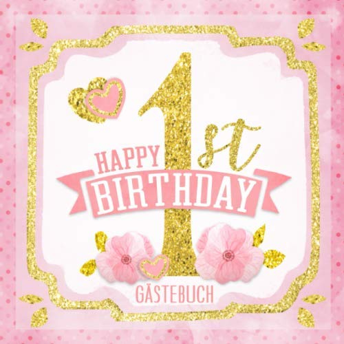 Happy 1st Birthday Gästebuch: Mein 1. Geburtstag I Erinnerungen und Party Dekoration Rosa Gold für Mädchen I Glückwünsche, Fotos & Andenken I ... Geburtstag für das Paten- oder Enkelkind