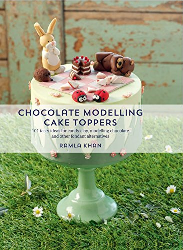 Chocolate Modelling Cake Toppers: 101 tasty ideas for candy clay, modelling chocolate and other fondant alternatives
