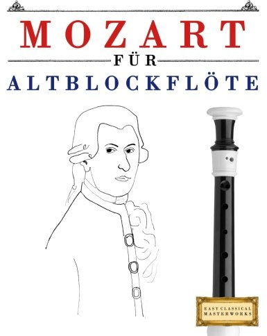 Mozart für Altblockflöte: 10 Leichte Stücke für AltBlockflöte Anfänger Buch