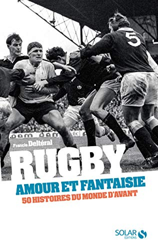 Rugby, amour et fantaisie: 50 histoires du monde d'avant