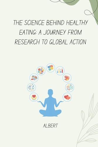 The Science Behind Healthy Eating: A Journey from Research to Global Action: DE