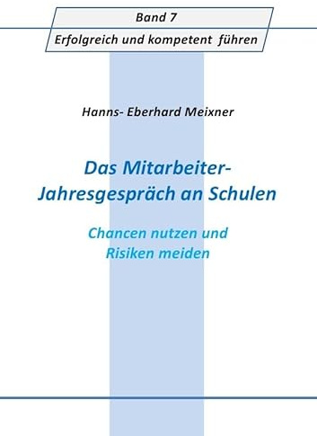 Erfolgreich und kompetent führen / Das Mitarbeiter- Jahresgespräch an Schulen: Chancen nutzen und Risken meiden
