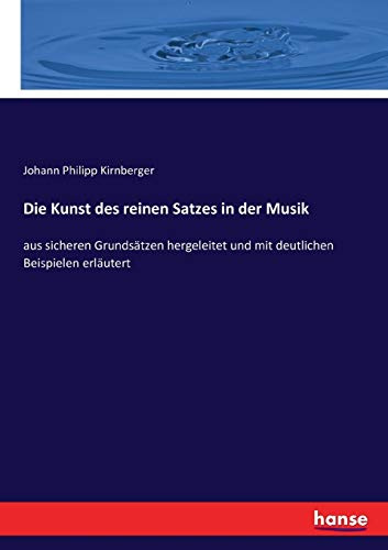 Die Kunst des reinen Satzes in der Musik: aus sicheren Grundsätzen hergeleitet und mit deutlichen Beispielen erläutert