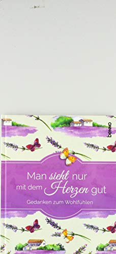 Man sieht nur mit dem Herzen gut: Gedanken zum Wohlfühlen