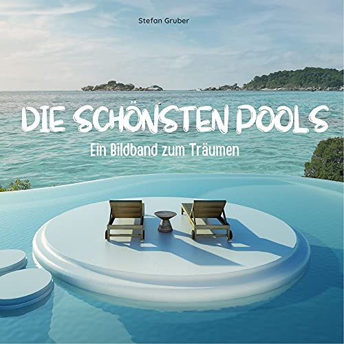 Die schönsten Pools: Ein Bildband zum Träumen