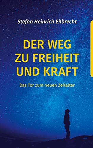 Der Weg zu Freiheit und Kraft: Das Tor zum neuen Zeitalter