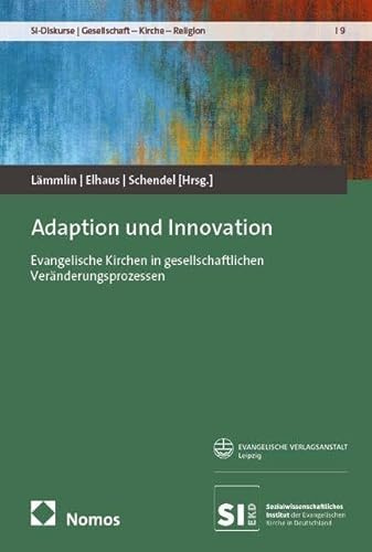 Adaption und Innovation: Evangelische Kirchen in gesellschaftlichen Veränderungsprozessen (SI-Diskurse | Gesellschaft – Kirche – Religion)