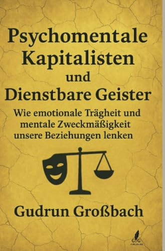 Psychomentale Kapitalisten: Wie lange willst du dich noch verkaufen, nur um sozial zu überleben?: Die dunklen Geheimnisse der Beziehungsökonomie: Psychische und mentale Schattenarbeit für andere
