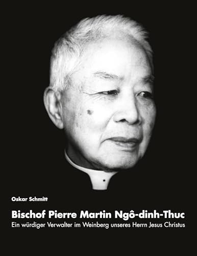 Ein würdiger Verwalter im Weinberg unseres Herrn Jesus Christus: Bischof Pierre Martin Ngo-dinh-Thuc