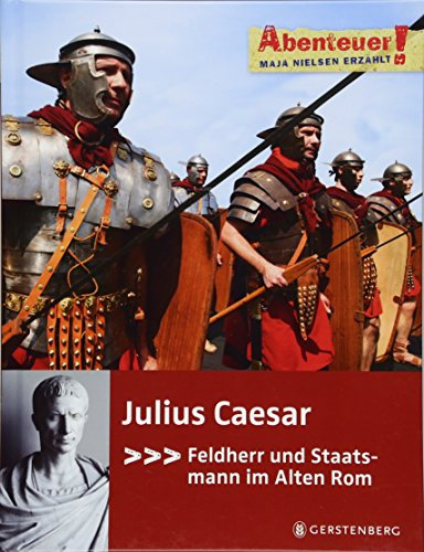 Julius Caesar: Feldherr und Staatsmann im Alten Rom (Abenteuer!)