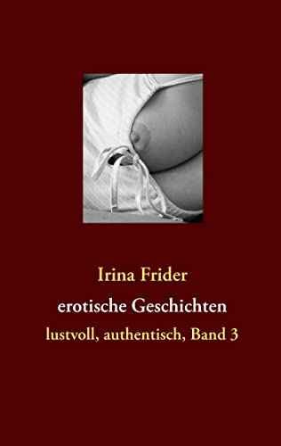 erotische Geschichten: lustvoll, authentisch, Band 3