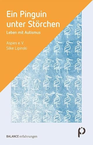 Ein Pinguin unter Störchen: Leben mit Autismus (BALANCE erfahrungen)