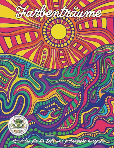 Farbenträume - Mandalas für die Seele und farbenfrohe Auszeiten: Malbuch für Erwachsene für Entspannung, Kreativität und Achtsamkeit (Coloring Books ... MTM-Verlag für Erwachsene, Band 29)