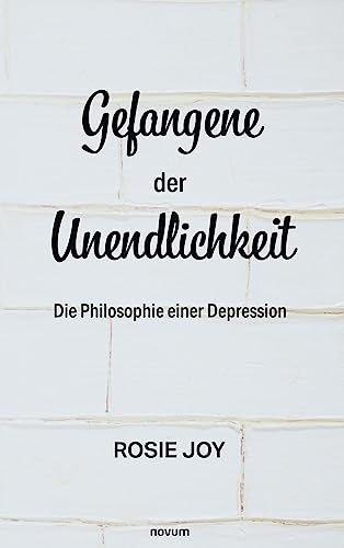 Gefangene der Unendlichkeit: Die Philosophie einer Depression