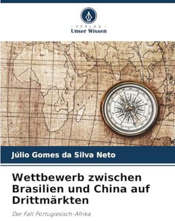 Wettbewerb zwischen Brasilien und China auf Drittmärkten: Der Fall Portugiesisch-Afrika