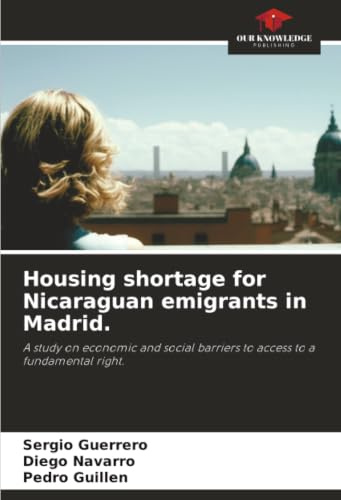 Housing shortage for Nicaraguan emigrants in Madrid.: A study on economic and social barriers to access to a fundamental right.