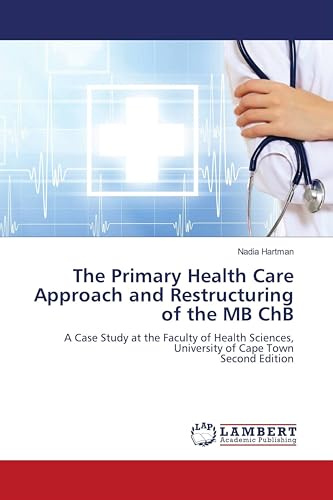 The Primary Health Care Approach and Restructuring of the MB ChB: A Case Study at the Faculty of Health Sciences, University of Cape TownSecond Edition
