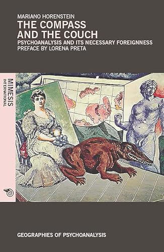 The Compass and the Couch: Psychoanalysis and its necessary foreignness (Geographies of Psychoanalysis)