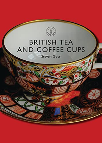 British Tea and Coffee Cups: 1745–1940: No. 377 (Shire Library)