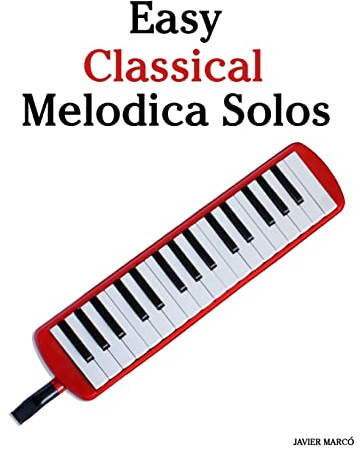 Easy Classical Melodica Solos: Featuring music of Bach, Mozart, Beethoven, Brahms and others.
