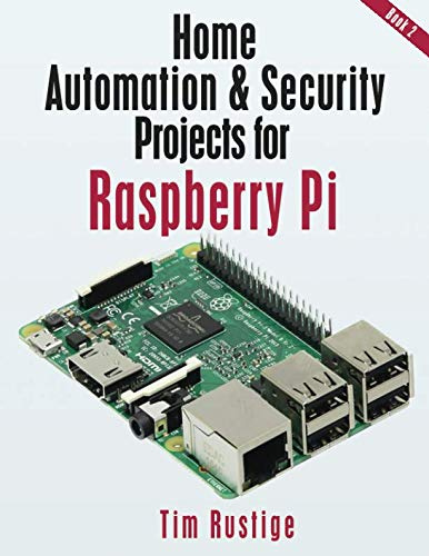 Home Automation and Security Projects for Raspberry Pi (Book 2)