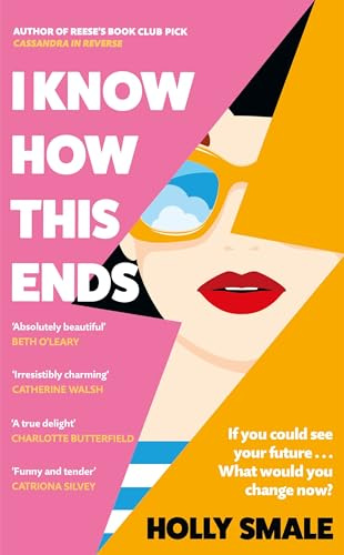 I Know How This Ends: A funny, feel-good, romantic novel from the bestselling author of Reese’s Book Club pick Cassandra in Reverse