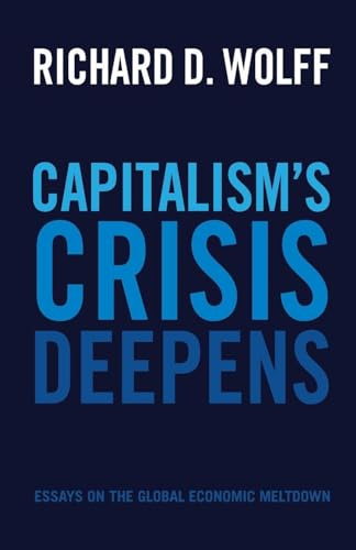 Capitalism's Crisis Deepens: Essays on the Global Economic Meltdown: 4 (Democracy at Work, 4)