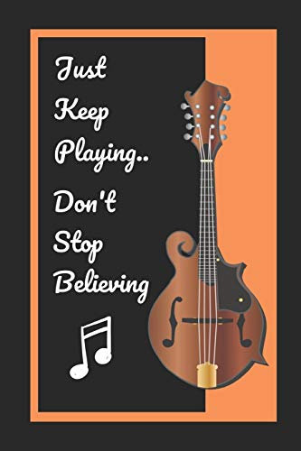Mandolin: Just Keep Playing.. Don't Stop Believing: Themed Novelty Lined Notebook / Journal To Write In Perfect Gift Item (6 x 9 inches)