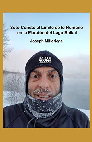 José Antonio Soto Conde: al Límite de lo Humano en la Maratón del Lago Baikal (Siberia): José Antonio Soto Conde: Pushing the Limit of Human Potential at the Baikal Ice Marathon (Siberia)