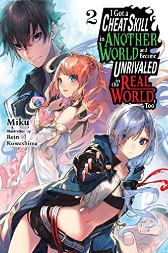I Got a Cheat Skill in Another World and Became Unrivaled in the Real World, Too, Vol. 2 LN: Volume 2 (CHEAT SKILL WORLD BECAME UNRIVALED REAL NOVEL)