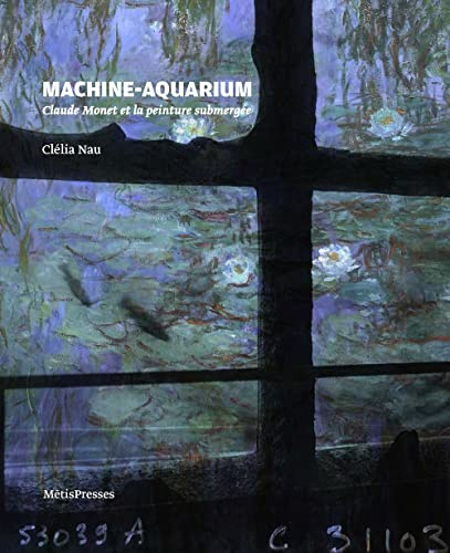 Machine-aquarium: Claude Monet et la peinture submergée