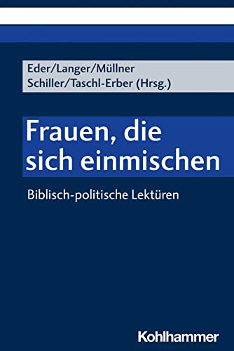 Frauen, die sich einmischen: Biblisch-politische Lektüren