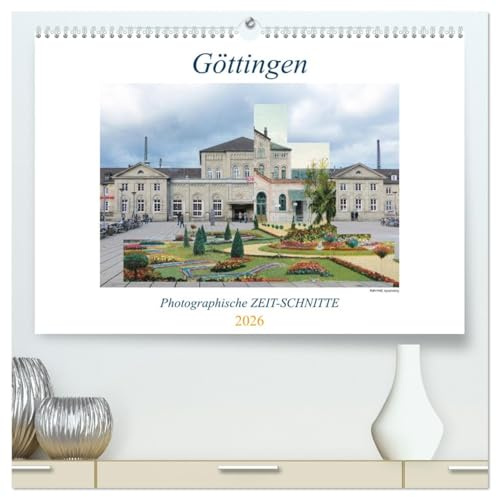 Göttingen, Photographische ZEIT-SCHNITTE (hochwertiger Premium Wandkalender 2026 DIN A2 quer), Kunstdruck in Hochglanz: Gehen Sie auf eine ... Jetztzeit montiert. So ent (CALVENDO Orte)