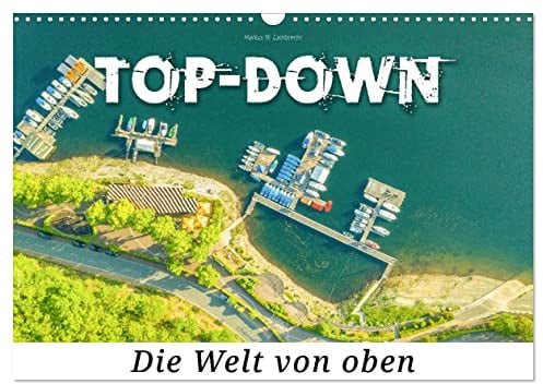 Top-down - Die Welt von oben (Wandkalender 2026 DIN A3 quer), CALVENDO Monatskalender: Endecke die Welt der spektakulären Luftaufnahmen (CALVENDO Orte)