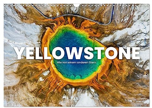 Yellowstone - Wie von einem anderen Stern. (Wandkalender 2026 DIN A3 quer), CALVENDO Monatskalender: Diese Bilder scheinen nicht von dieser Welt zu sein. (CALVENDO Natur)