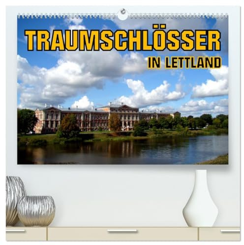Traumschlösser in Lettland (hochwertiger Premium Wandkalender 2026 DIN A2 quer), Kunstdruck in Hochglanz: Die Schlösser von Riga, Mitau, Dahlen und Ruhental (CALVENDO Orte)