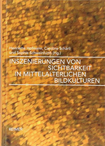 Inszenierungen von Sichtbarkeit in mittelalterlichen Bildkulturen