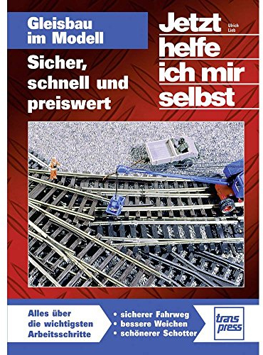 Gleisbau im Modell: Sicher, schnell und preiswert