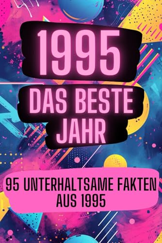 1995 - das beste Jahr: 95 unterhaltsame Fakten aus 1995