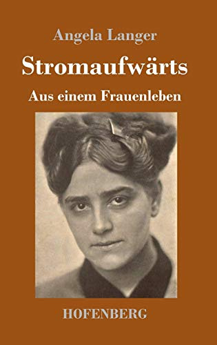 Stromaufwärts: Aus einem Frauenleben