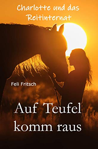Charlotte und das Reitinternat - Auf Teufel komm raus