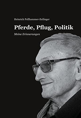 Pferde, Pflug, Politik: Meine Erinnerungen