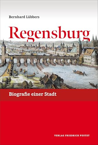 Regensburg: Biografie einer Stadt