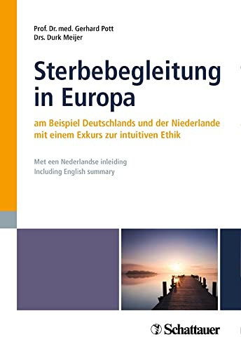 Sterbebegleitung in Europa: am Beispiel Deutschlands und der Niederlande - mit einem Exkurs zur intuitiven Ethik - Met een Nederlandse inleiding - Including English summary