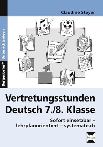 Vertretungsstunden Deutsch 7./8. Klasse: Sofort einsetzbar - lehrplanorientiert - systematisch