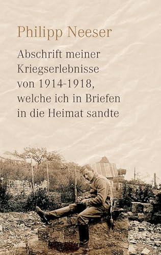 Abschrift meiner Kriegserlebnisse von 1914-1918, welche ich in Briefen in die Heimat sandte