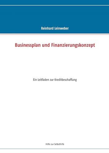 Businessplan und Finanzierungskonzept: Leitfaden zur Kreditbeschaffung