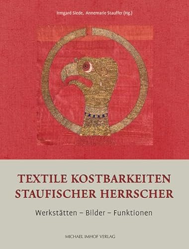 Textile Kostbarkeiten Staufischer Herrscher: Werkstätten - Bilder - Funktionen (Studien zur internationalen Architektur- und Kunstgeschichte)