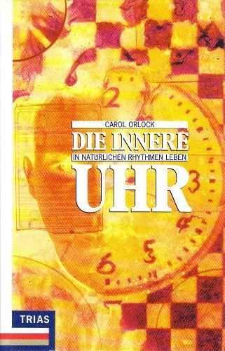Die innere Uhr: In natürlichen Rhythmen leben (Mensch und Naturwissenschaft)