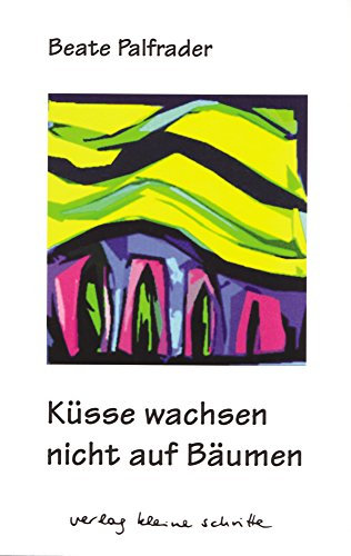 Küsse wachsen nicht auf Bäumen: Gedichte